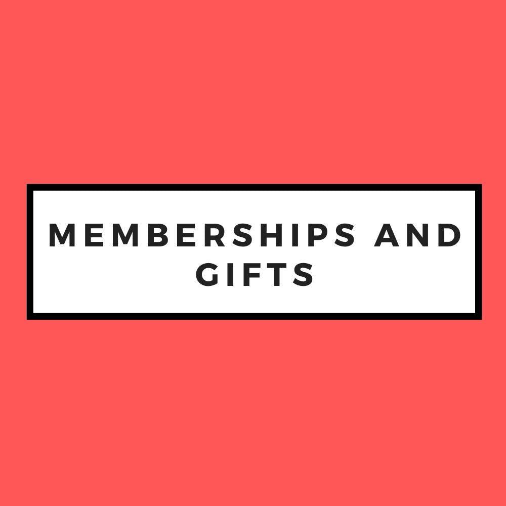MEMBERSHIPS AND GIFTS