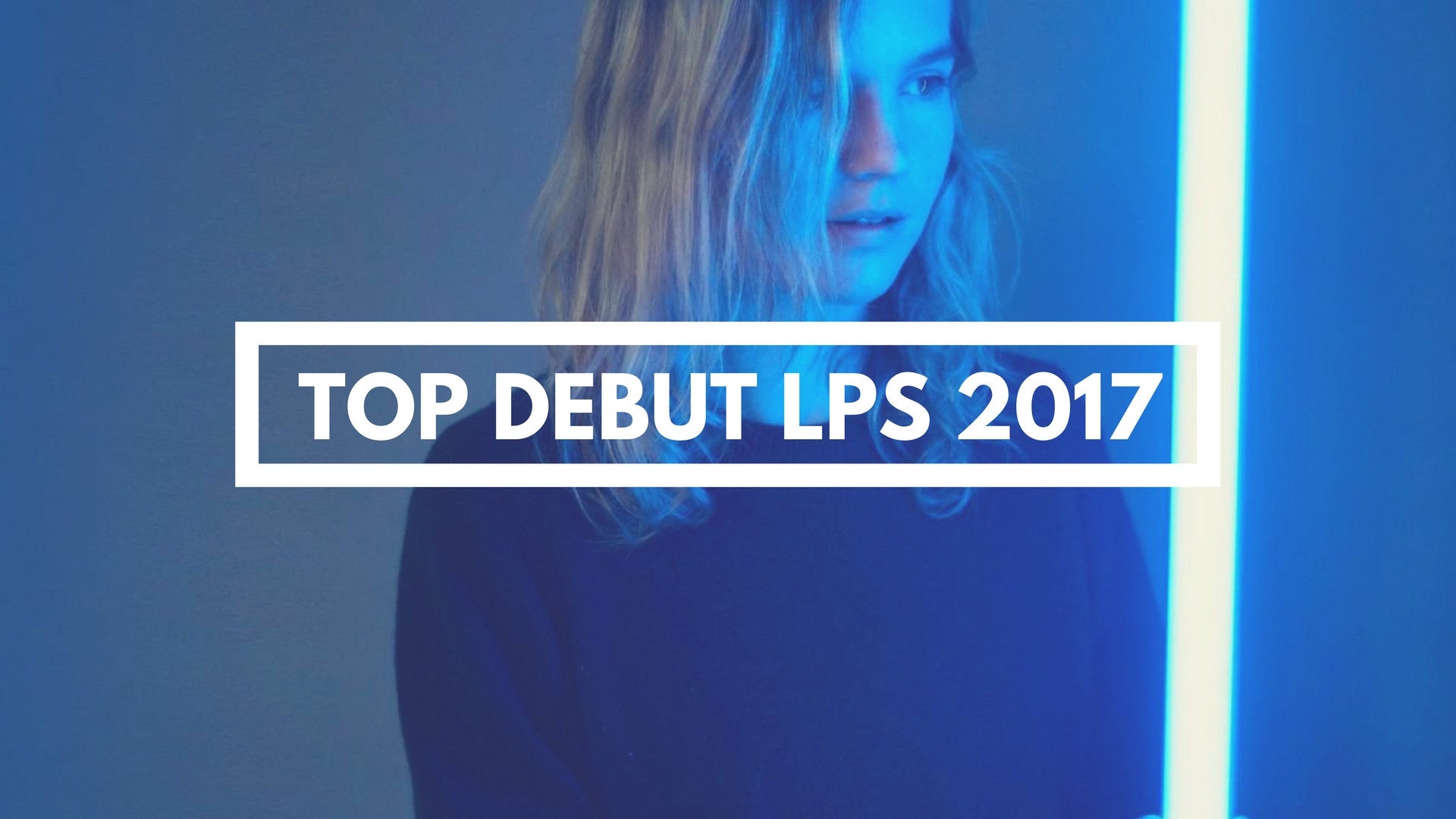 Top Debut LPs to Look Out For [ 2017 ]
