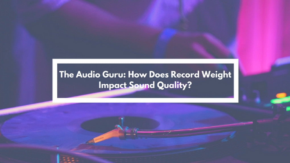 The Audio Guru: How Does Record Weight Impact Sound Quality?