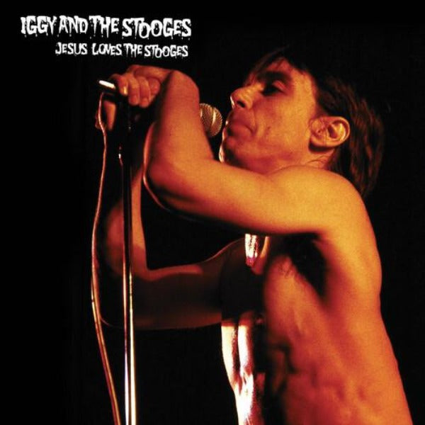 Iggy & The Stooges // Jesus Loves Stooges