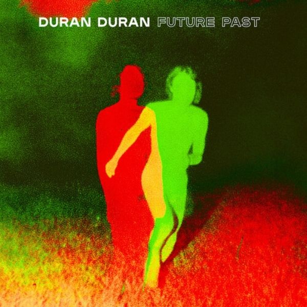 Duran Duran // FUTURE PAST