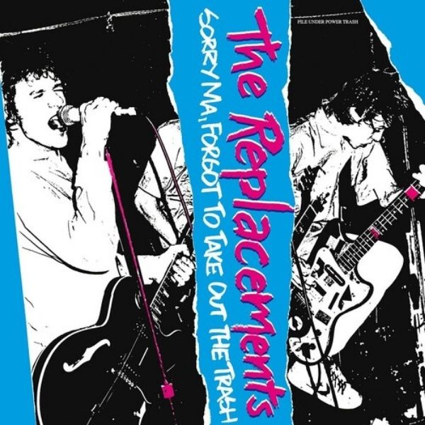 The Replacements // Sorry Ma, I Forgot To Take Out The Trash