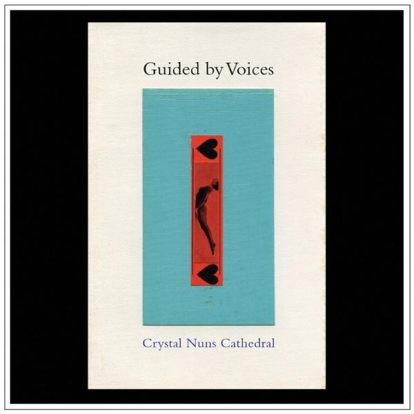 Guided by Voices // Crystal Nuns Cathedral