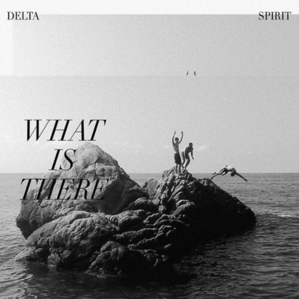Delta Spirit // What Is There