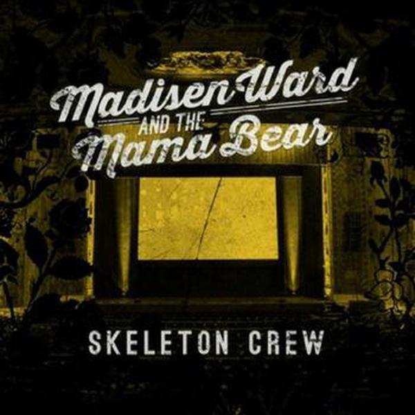 Madisen Ward and The Mama Bear // Skeleton Crew