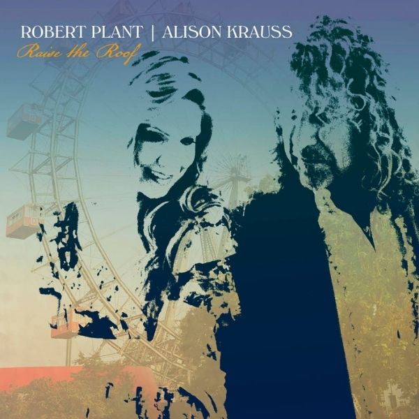 Robert Plant & Alison Krauss // Raise The Roof
