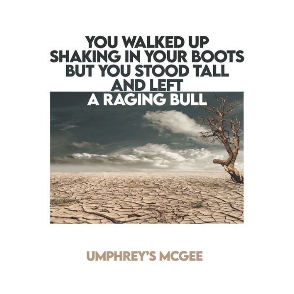 Umphrey's McGee // You Walked Up Shaking in Your Boots but You Stood Tall and Left a Raging Bull